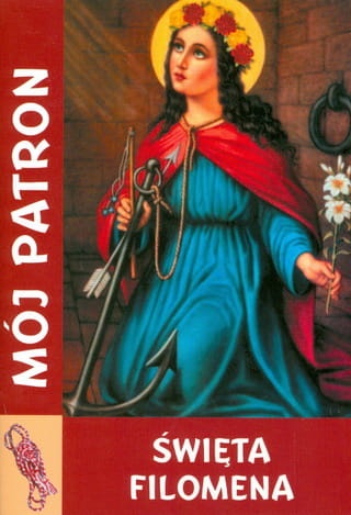 Święta Filomena. Mój patron