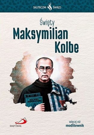 Święty Maksymilian Kolbe. Skuteczni święci