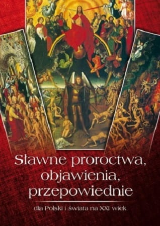 Sławne proroctwa, objawienia, przepowiednie dla Polski i świata na XXI wiek