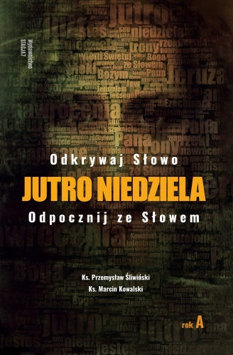 Jutro niedziela. Odkrywaj słowa. Odpocznij ze słowem. Rok A