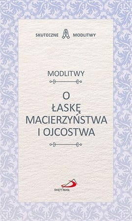 Modlitwy o łaskę macierzyństwa i ojcostwa 