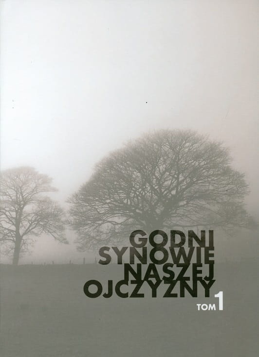 Godni synowie naszej Ojczyzny. Tom 1