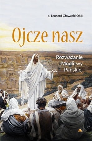 Ojcze nasz Rozważanie Modlitwy Pańskiej  