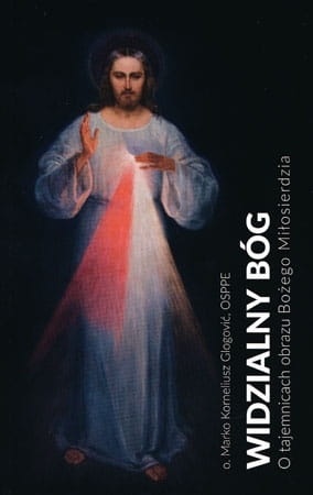 Widzialny Bóg. O tajemnicach obrazu Bożego Miłosierdzia