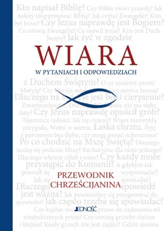 Wiara w pytaniach i odpowiedziach. Przewodnik chrześcijanina