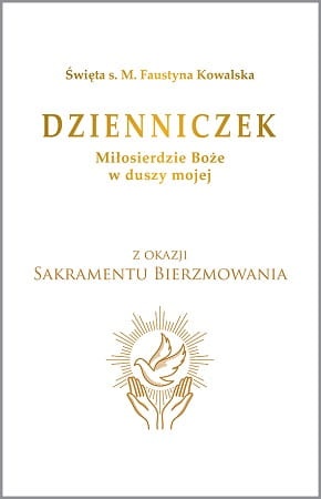 Dzienniczek. Miłosierdzie Boże w duszy mojej. Na Bierzmowanie