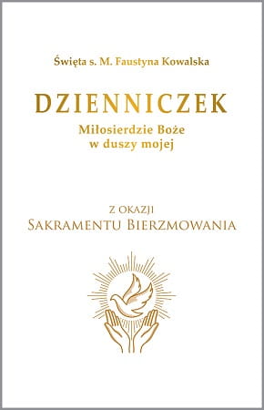 Dzienniczek. Miłosierdzie Boże w duszy mojej. Na Bierzmowanie