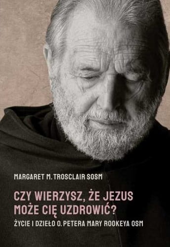 czy-wierzysz-ze-jezus-moze-cie-uzdrowic-zycie-i-dzielo-o-petera-mary-rookeya.jpg