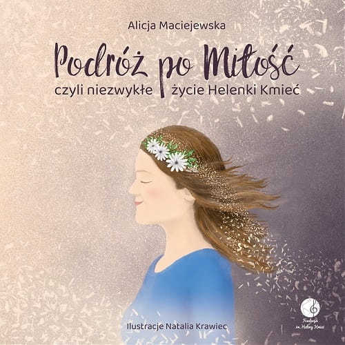 Podróż po Miłość czyli niezwykłe życie Helenki Kmieć