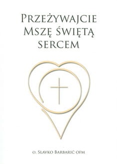 Przeżywajcie Mszę Świętą Sercem