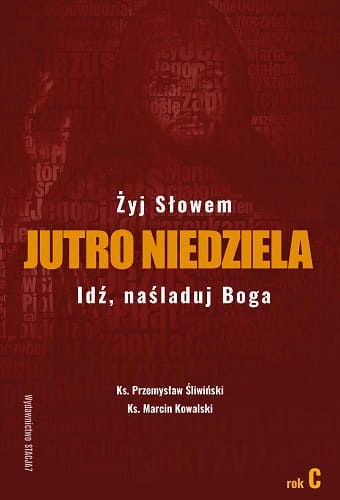 Jutro niedziela. Idź naśladuj Boga. Rok C