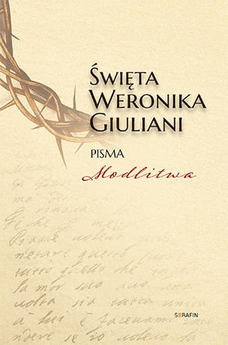 Święta Weronika Giuliani. Pisma Modlitwa