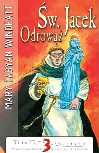 Św. Jacek Odrowąż. Ścieżki świętych 3