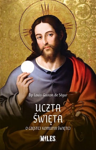Uczta Święta. O częstej Komunii Świętej
