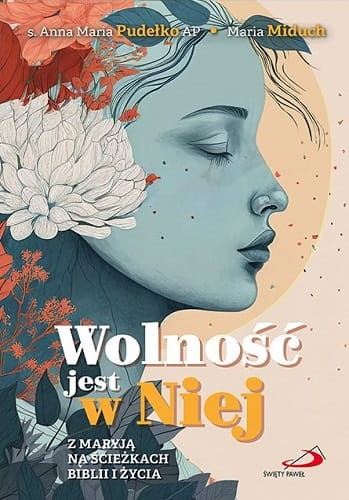 Wolność jest w Niej. Z Maryją na ścieżkach Biblii i życia
