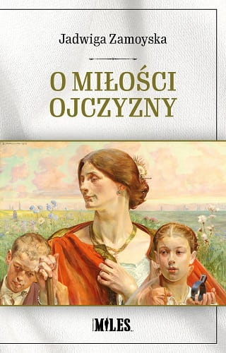 O miłości Ojczyzny. Jadwiga Zamoyska