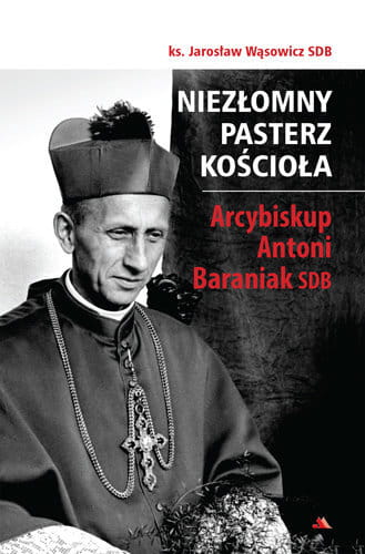 0017652_niezlomny-pasterz-kosciola-arcybiskup-antoni-baraniak-sdb.jpeg
