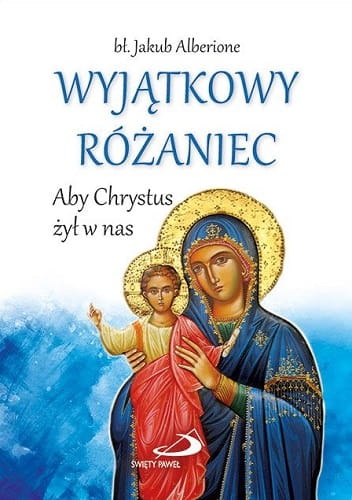 Wyjątkowy Różaniec. Aby Chrystus żył w nas