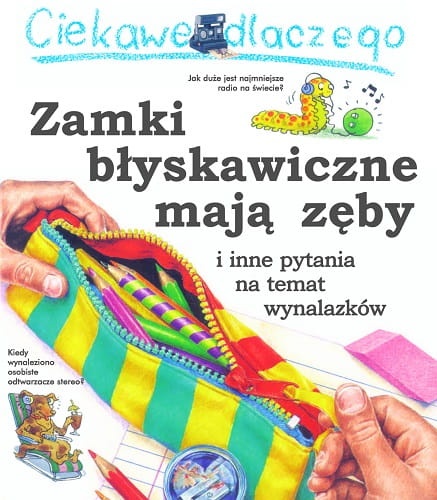 Zamki błyskawiczne mają zęby i inne pytania na temat wynalazków. Ciekawe dlaczego 
