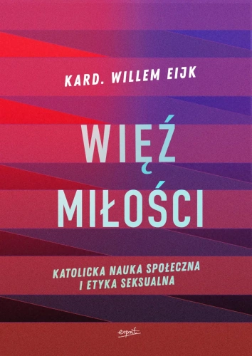 Więź miłości. Katolicka nauka społeczna i etyka seksualna