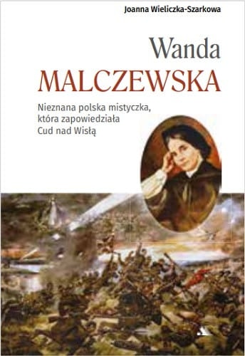 Wanda Malczewska. Nieznana polska mistyczka, która zapowiedziała Cud nad Wisłą