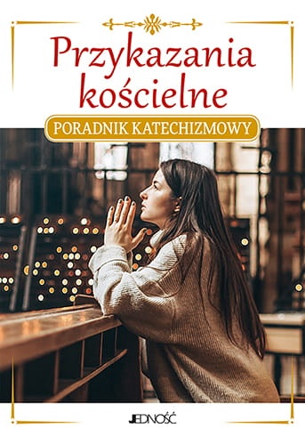 Przykazania kościelne. Poradnik katechizmowy