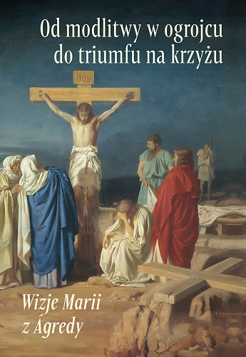 od-modlitwy-w-ogrojcu-do-triumfu-na-krzyzu-wizje-marii-z-agredy.png