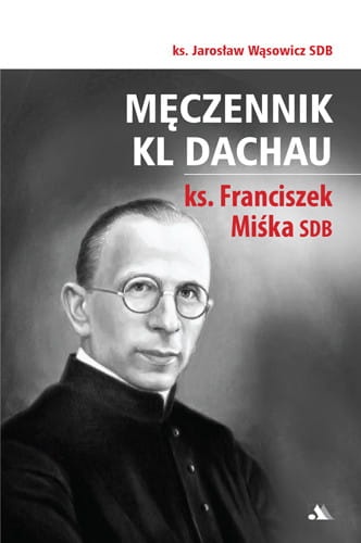 Męczennik KL Dachau ks. Franciszek Miśka SDB