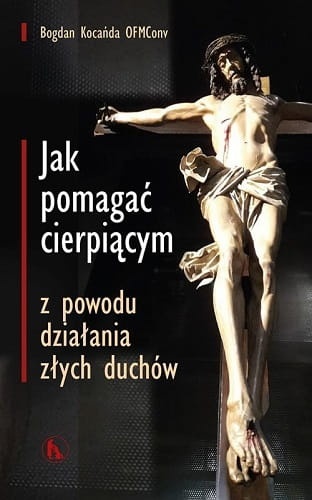 Jak pomagać cierpiącym z powodu działania złych duchów