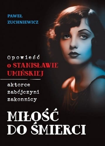 Miłość do śmierci. Opowieść o Stanisławie Umińskiej