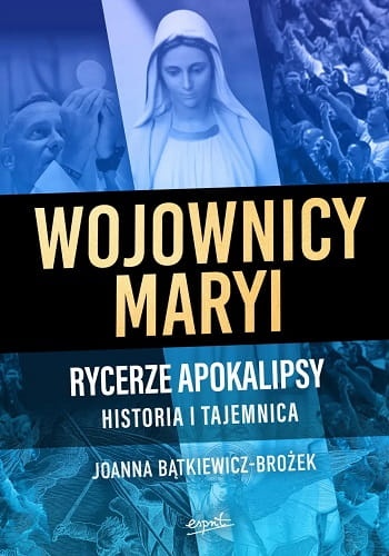 Wojownicy Maryi Rycerze Apokalipsy. Historia i tajemnica