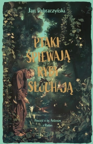 Ptaki śpiewają ryby słuchają. Powieść o św. Antonim z Padwy