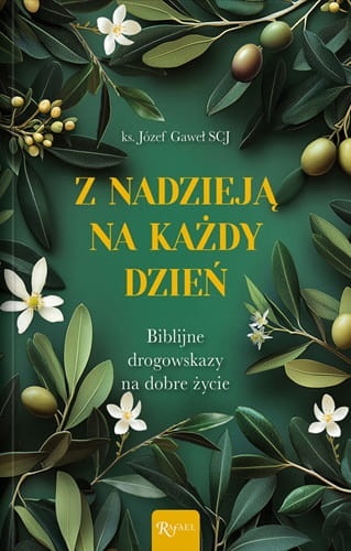 Z nadzieją na każdy dzień. Biblijne drogowskazy na dobre życie 