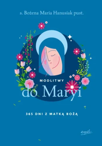 Modlitwy do Maryi - 365 dni z Matką Bożą