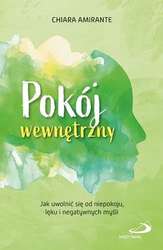 Pokój wewnętrzny. Jak uwolnić się od niepokoju, lęku i negatywnych myśli