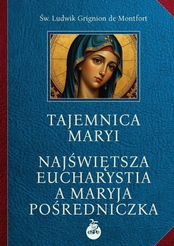 Tajemnica Maryi. Najświętsza Eucharystia a Maryja Pośredniczka