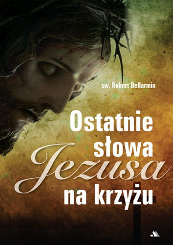 ostatnie-slowa-jezusa-na-krzyzu-sw-robert-bellarmin_h500px.jpg