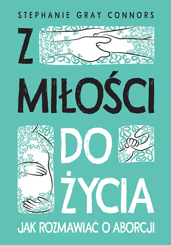 Z miłości do życia. Jak rozmawiać o aborcji 