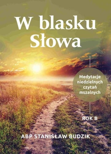 W blasku Słowa. ROK B. Medytacje niedzielnych czytań mszalnych 