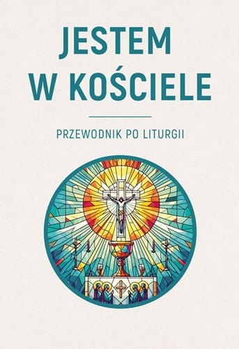 Przewodnik po liturgii. Jestem w Kościele