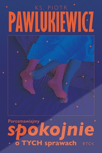 Porozmawiajmy spokojnie o TYCH sprawach