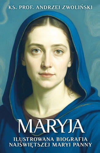 Maryja. Ilustrowana biografia Najświętszej Maryi Panny 