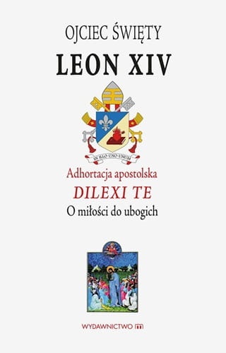 Adhortacja apostolska DILEXI TE. O miłości do ubogich