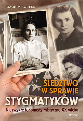 Śledztwo w sprawie stygmatyków. Niezwykłe fenomeny mistyczne XX wieku