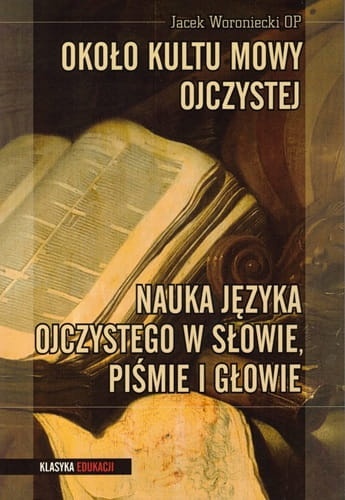 Około kultu mowy ojczystej + Nauka języka ojczystego w słowie, piśmie i głowie