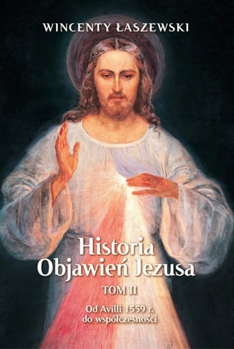 Historia Objawień Jezusa. TOM 2. Od Avili 1559 r. do współczesności 