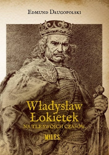 Władysław Łokietek na tle swoich czasów