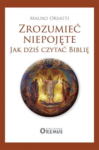 Zrozumieć niepojęte. Jak dziś czytać Biblię 