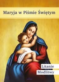 Maryja w Piśmie Świętym. Litanie. Modlitwy