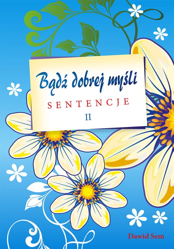 Bądź dobrej myśli – sentencje  II